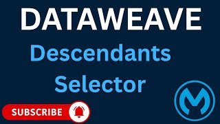 Descendants Selector in DataWeave 2.0 | Mule 4 Tutorial