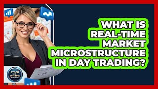 What Is Real-time Market Microstructure In Day Trading - Stock and Options Playbook