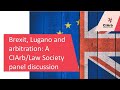 Brexit lugano and arbitration a ciarblaw society panel discussion