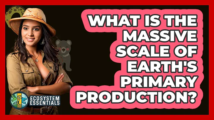 What Is The Massive Scale Of Earth's Primary Production? - Ecosystem Essentials