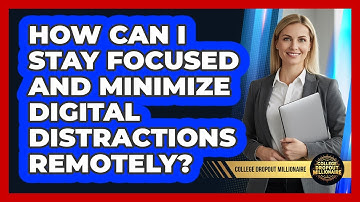 How Can I Stay Focused And Minimize Digital Distractions Remotely?