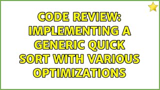 Famous Code Review: Implementing a Generic Quick Sort With Various Optimizations Profile