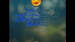Splash free Free!Iwatobi Swim club[LYRICS EDITION][ROMAJI]