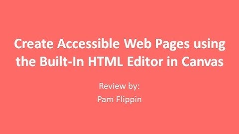 Creating an Accessible Web Page in Canvas Using the Built-in HTML Editor