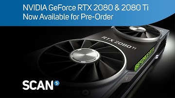 NVIDIA GeForce RTX 2080 & 2080 Ti now available for Pre-Order