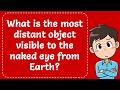 What is the most distant object visible to the naked eye from Earth? Explained