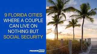 Famous 9 Florida Cities Where a Couple Can Live on Nothing But Social Security Net Worth
