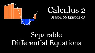 Calculus II - S06E03 - Separable Differential Equations