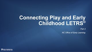 Connecting Play and Early Childhood LETRS - Part 2