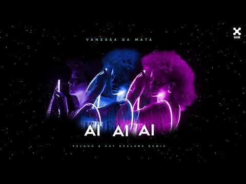 Vanessa da Mata - Ai Ai Ai (Felguk & Cat Dealers Remix)