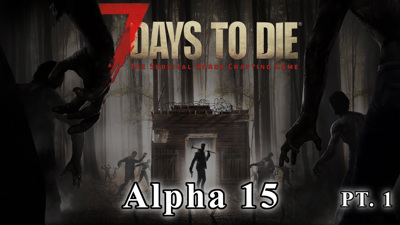 7 Days to Die: Alpha 15 - Pt. 1