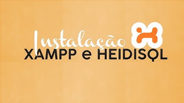 Instalação XAMPP (Apache, PHP e MySQL)  e HeidiSQL