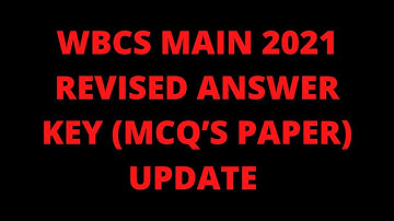 WBCS MAIN 2021 REVISED ANSWER KEY (MCQ’S PAPER) UPDATE