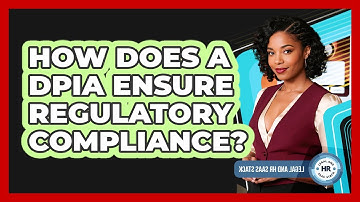 How Does A DPIA Ensure Regulatory Compliance?
