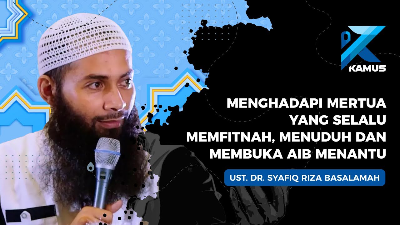 MENGHADAPI MERTUA YANG SELALU MEMFITNAH, MENUDUH MENANTU/Ustadz Dr Syafiq Riza Basalamah MA
