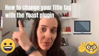 How to change your Title Tag with the Yoast SEO plugin for Wordpress - Super easy step-by-step