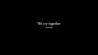 [Trailer] We Cry Together a Short film.