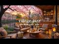🏡 Spring Village Jazz (NO MID-ROLL ADS) – Cozy Piano Ambience for Relaxation &amp; Focus