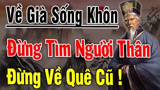 VỀ GIÀ Sống KHÔN NGOAN Nghèo Đừng TÌM NGƯỜI THÂN, Giàu Không VỀ QUÊ CŨ Bài Học Cổ Nhân Quả Không Sai