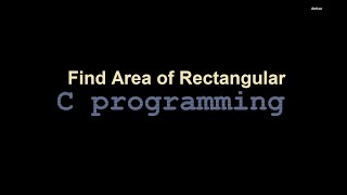 Program in C to Find Area of Rectangle, Calculate area of rectangle in C Language, Area of Rectangle