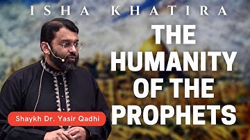 The Humanity of the Prophets | Shaykh Dr. Yasir Qadhi | Isha Khatira