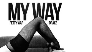 Fetty Wap - My Way (RMX) ft. Drake X Monty (Clean)