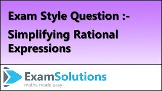 Simplifying Rational Expressions | Exam Style Question (1) | ExamSolutions
