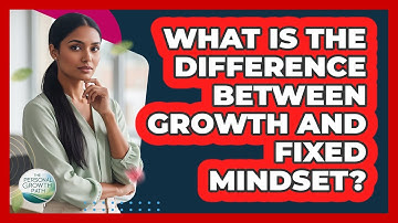 What Is The Difference Between Growth And Fixed Mindset?
