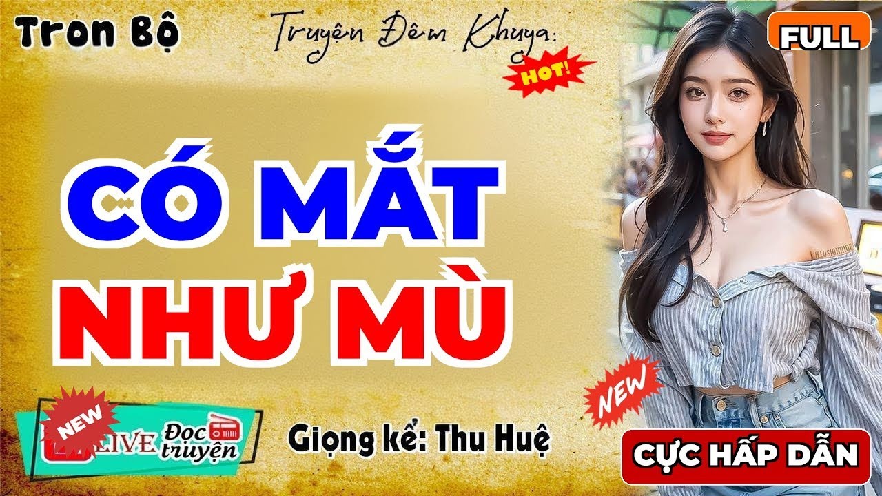 Nghe Là Cuốn Từ Phút Đầu | CÓ MẮT NHƯ MÙ – Truyện Tâm Sự Thầm Kín Việt Nam Đêm Khuya | MC Thu Huệ
