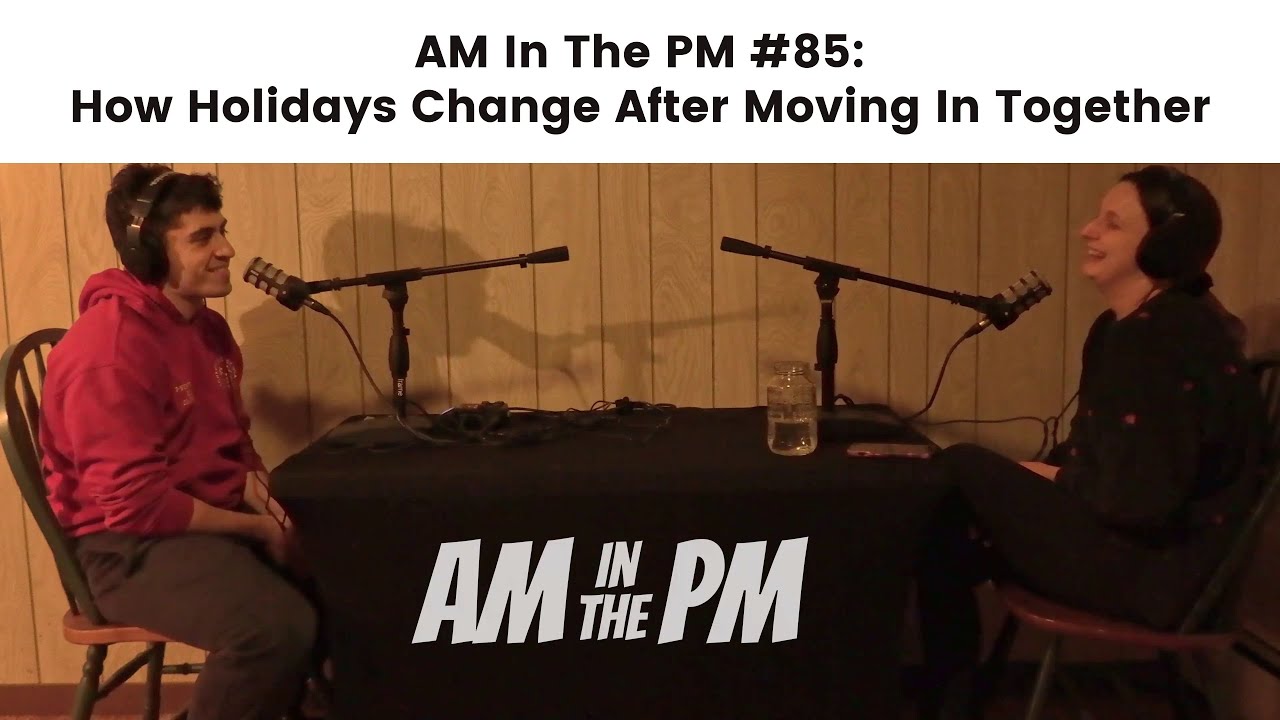 AM In The PM #85: How Holidays Change After Moving In Together