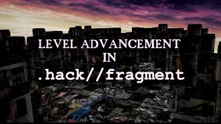 Level Advancement in .hack//fragment, in TWO parts!