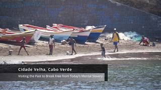 Cidade Velha, Cabo Verde Visiting the Past to Break Free from Today’s Mental Slavery