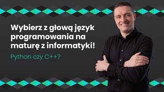 Który język programowania wybrać na maturę z informatyki? Python czy C++?