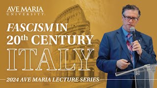 Fascism in 20th Century Italy | Ave Maria Lecture Series