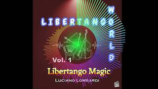 Libertango Magic - Luciano Lombardi (Music by Astor Piazzolla)