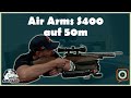Air arms s400 auf 50 m mit 75 und 16 joule