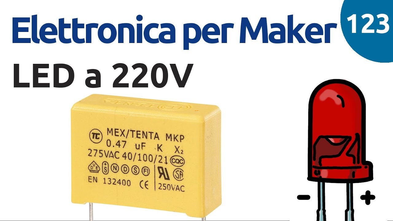 Accendere un LED a 220 VAC - Elettronica per Maker - Video 123