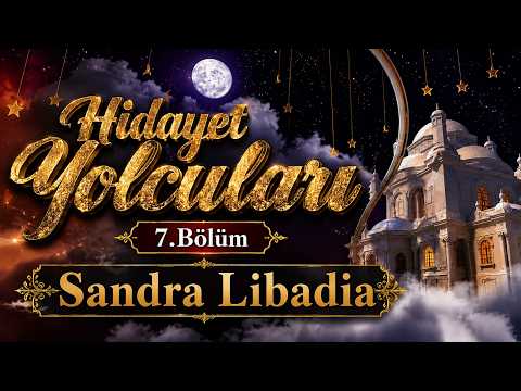 Hidayet Yolcuları 7.Bölüm / "Sandra Libadia"'nın Müslüman olma Hikayesi / Türkçe altyazılı