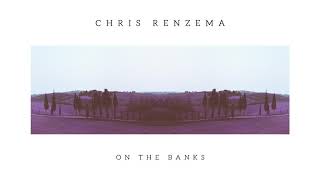 Miniatura de "Chris Renzema - "On The Banks" (Official Audio Video)"