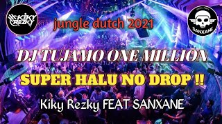 DJ TUJAMO ONE MILLION JUNGLE DUTCH 2021 SUPER HALU NO DROP [Kiky Rezky FT SANXANE ]