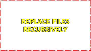 Replace files recursively