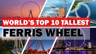 Top 10 Tallest Ferris Wheel in the World