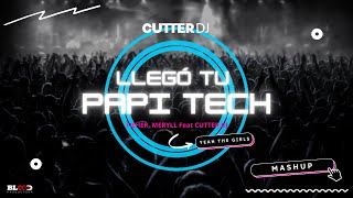 LLEGO TU PAPI TECH (Yeah The Girls) - CUTTER DJ (Mashup)