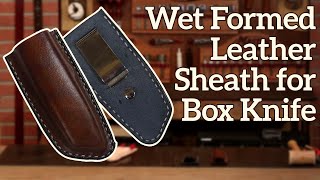 Wet Formed Leather Sheath for a Box Knife