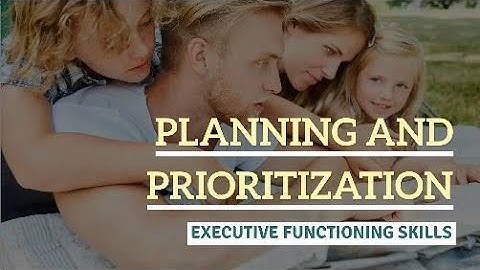 PLANNING AND PRIORITIZATION - EXECUTIVE FUNCTIONING SKILLS