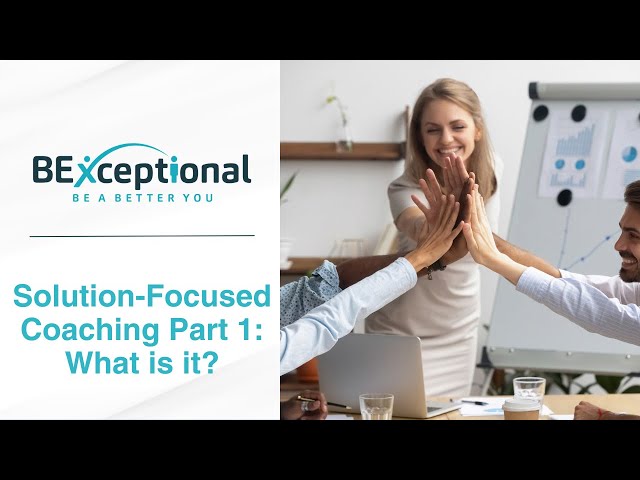 Solution Focused Coaching (SFC) - Part 1: What is Solution Focused Coaching?