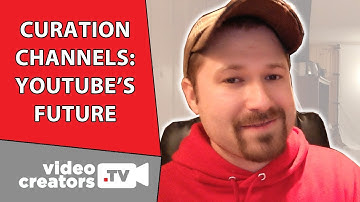 Curation Channels: The Next Iteration of YouTube Channels