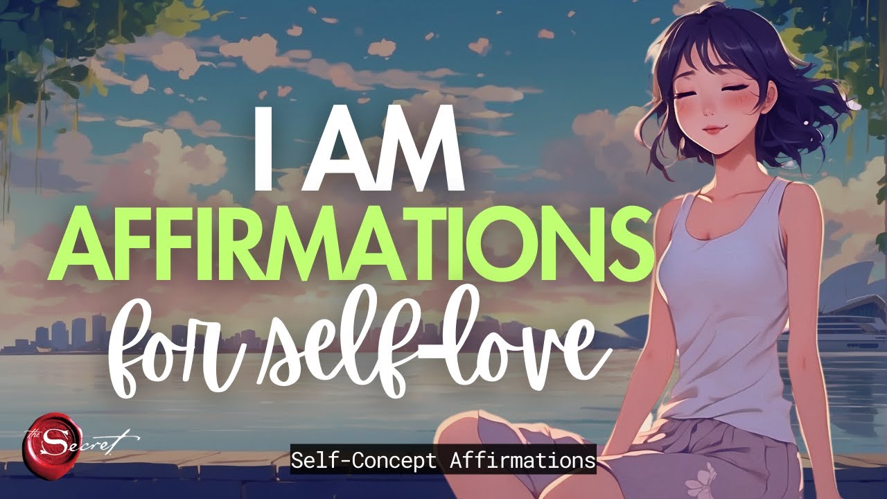 I AM AFFIRMATIONS FOR SELF-LOVE| SELF-CONCEPT| LISTEN DAILY🦋 - YouTube