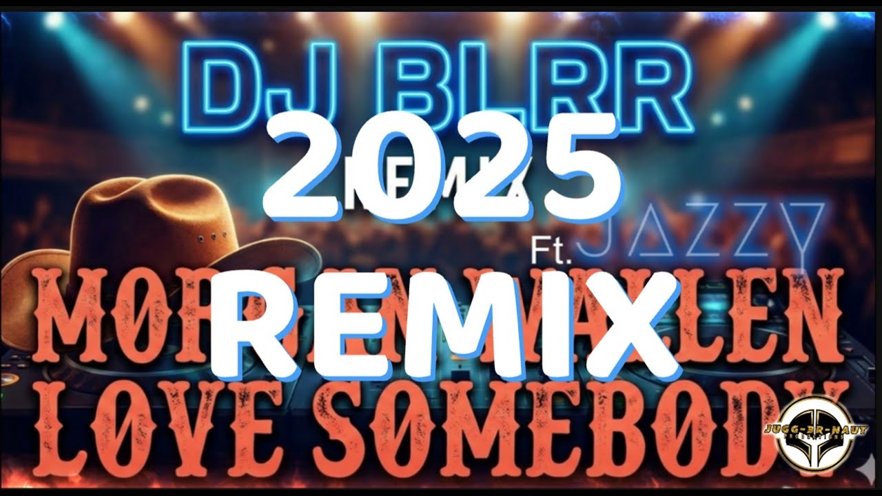2025 Remix | Morgan Wallen - Love Somebody (RMX) | DJ BLRR Ft. Jazzy ...