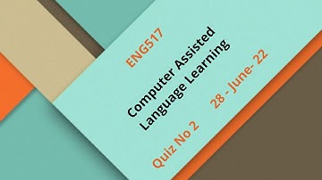 ENG 517  Computer Assisted Language Learning Quiz no 2